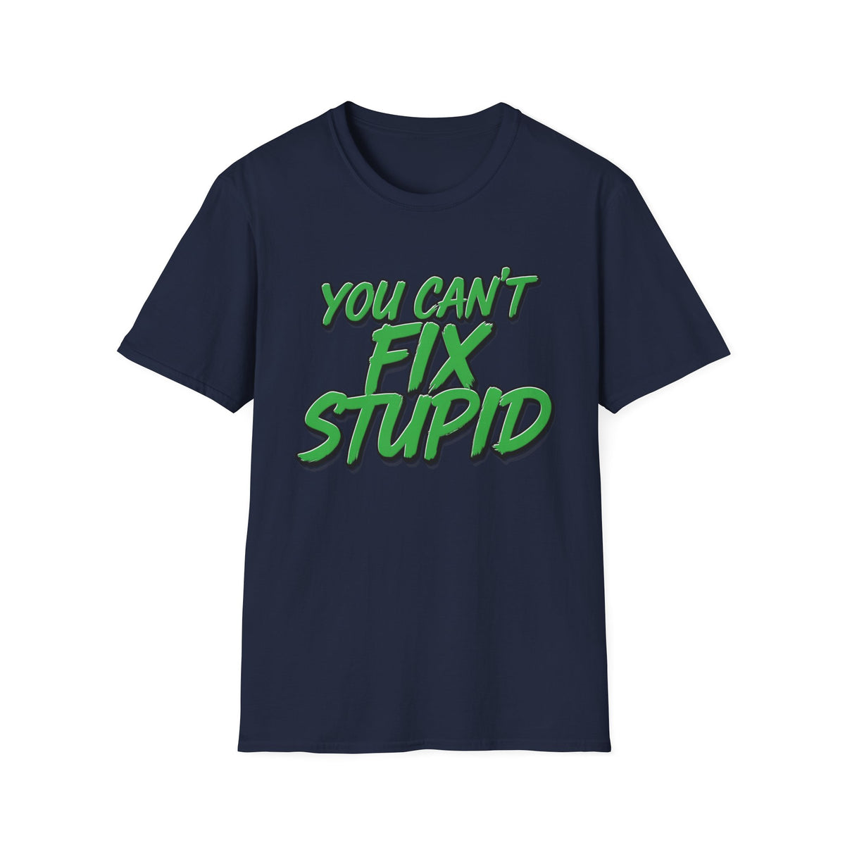 T-Shirt — "You Can't Fix Stupid" Bold Green Graphic Tee