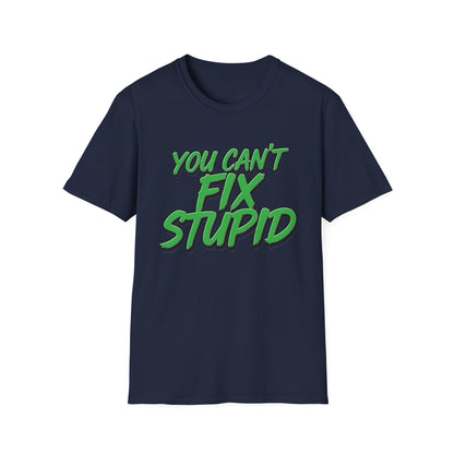 T-Shirt — "You Can't Fix Stupid" Bold Green Graphic Tee
