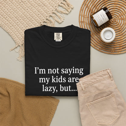 Funny Parenting T-Shirt — “I’m Not Saying My Kids Are Lazy, But…” Tee