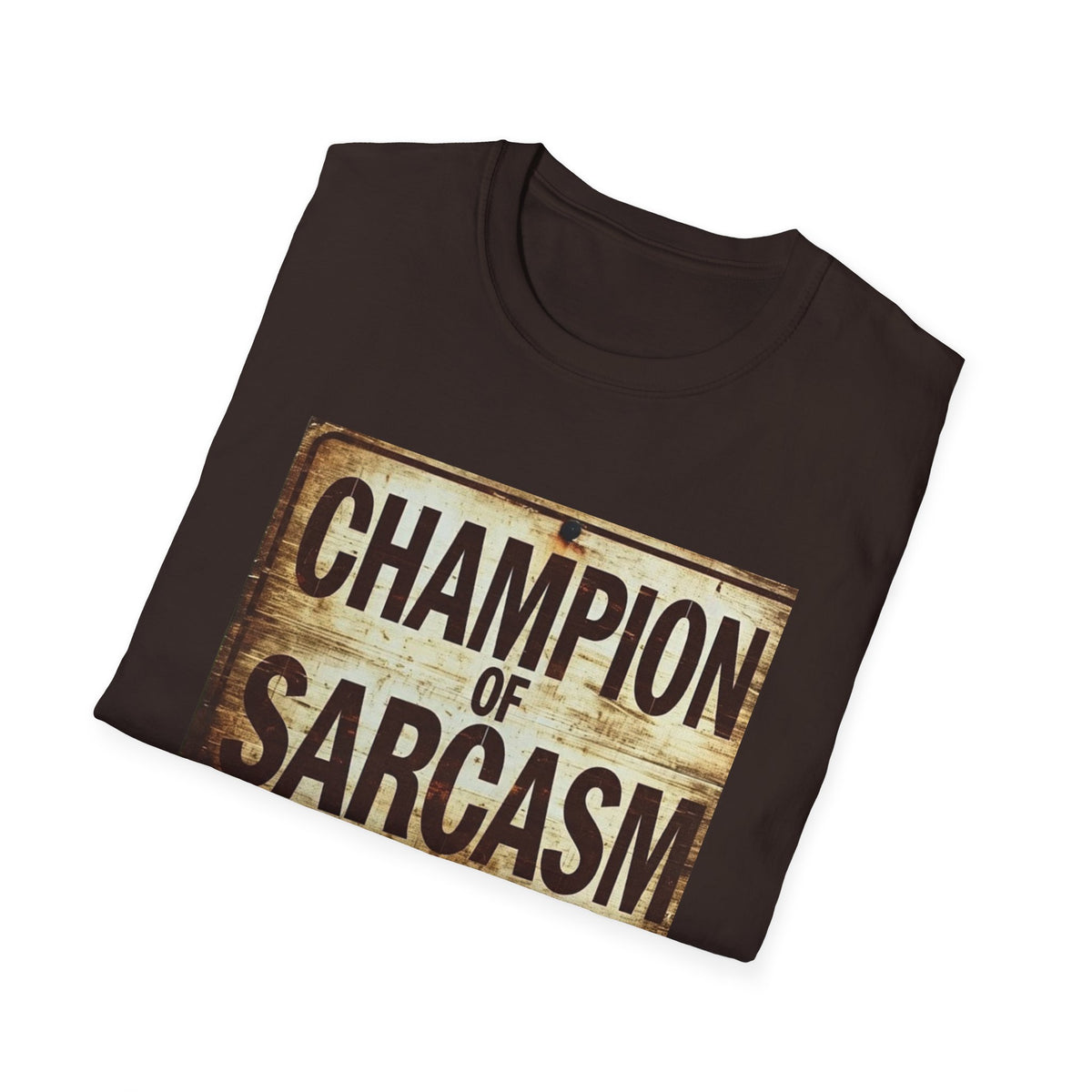 Champion of Sarcasm T-Shirt — Funny Vintage Sign Tee for Sarcastic Humor Lovers