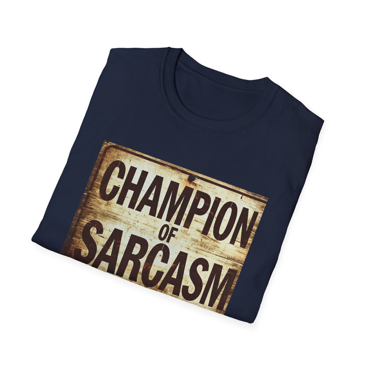 Champion of Sarcasm T-Shirt — Funny Vintage Sign Tee for Sarcastic Humor Lovers
