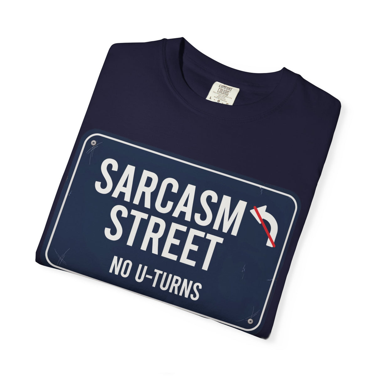 Sarcasm Street "No U-Turns" T-Shirt