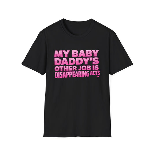 Graphic Tee — "My Baby Daddy’s Other Job Is Disappearing Acts"