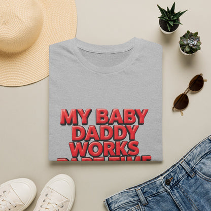 T-Shirt — "My Baby Daddy Works Part Time For Satan" Funny Graphic Tee
