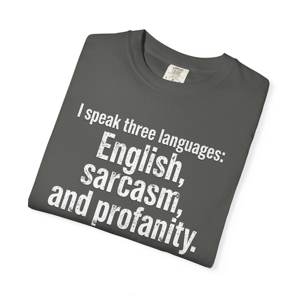 Sarcasm & Profanity T-Shirt — I Speak Three Languages Graphic Tee