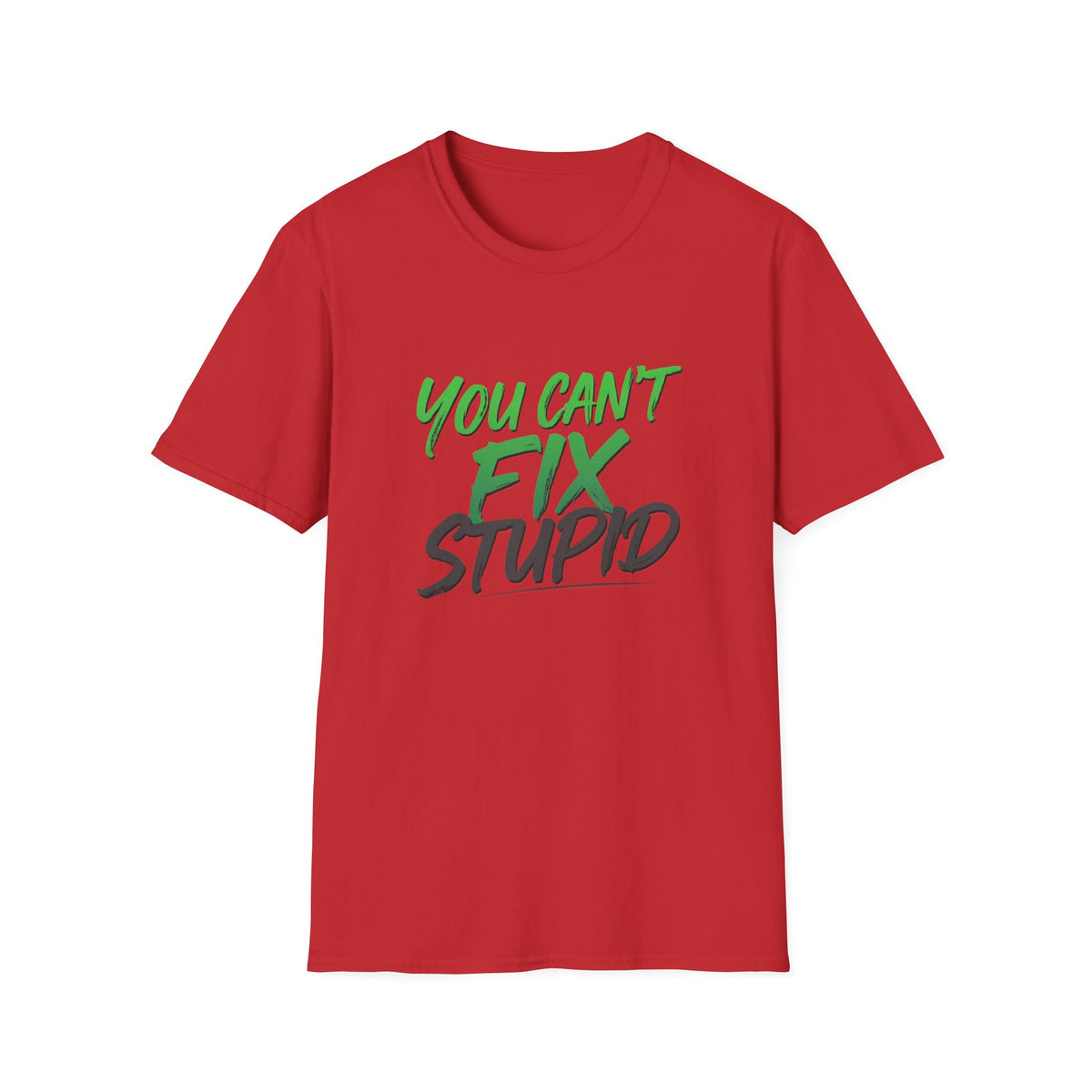 You Can't Fix Stupid T-Shirt