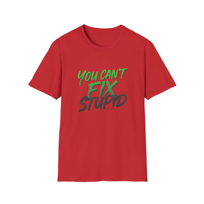 You Can't Fix Stupid T-Shirt