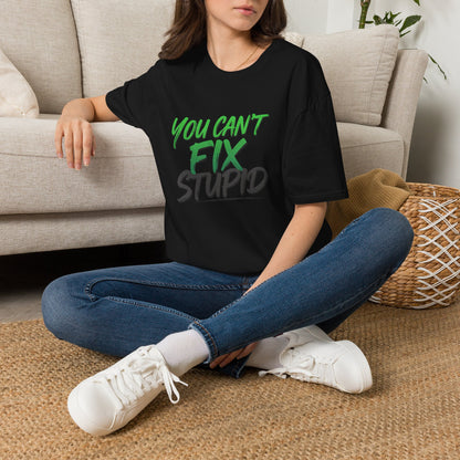 You Can't Fix Stupid T-Shirt