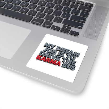 Karma Bus Sticker — 'My Dream Job Is to Drive the Karma Bus' Funny Vinyl Kiss-Cut
