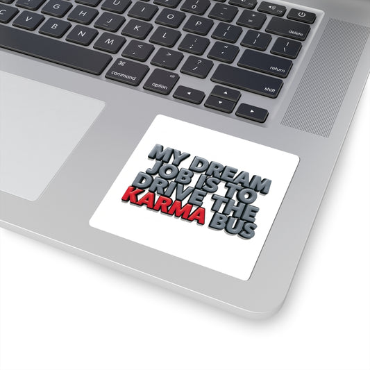 Karma Bus Sticker — 'My Dream Job Is to Drive the Karma Bus' Funny Vinyl Kiss-Cut