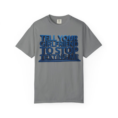 Graphic T-Shirt — “Tell Your Girlfriend to Stop Texting Me” Blue 3D Text Tee
