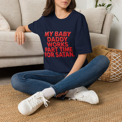 T-Shirt — "My Baby Daddy Works Part Time For Satan" Funny Graphic Tee