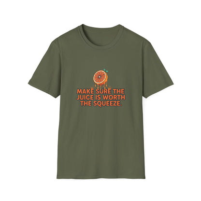 T-Shirt — "Make Sure The Juice Is Worth The Squeeze" Orange Graphic