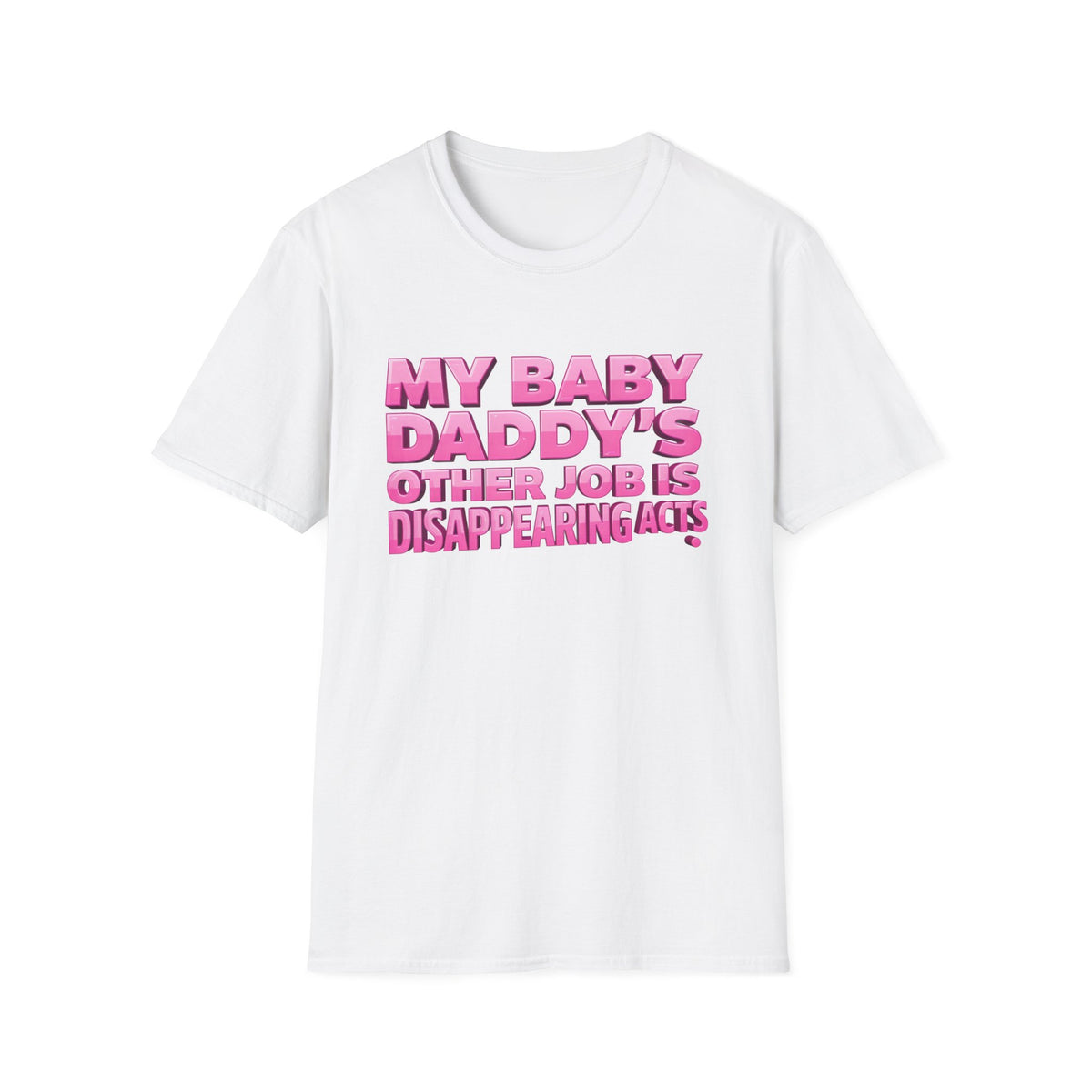 Graphic Tee — "My Baby Daddy’s Other Job Is Disappearing Acts"
