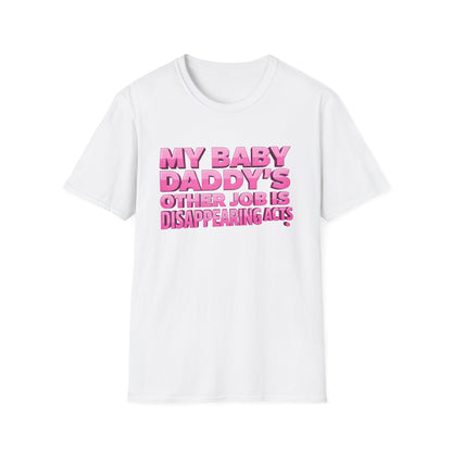 Graphic Tee — "My Baby Daddy’s Other Job Is Disappearing Acts"