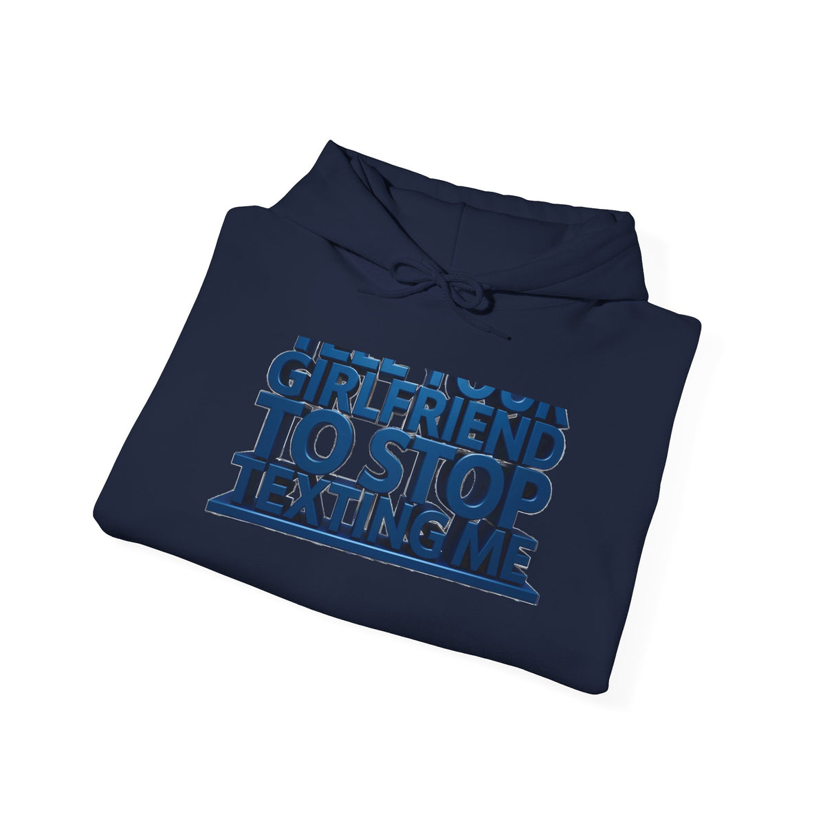 Hoodie — 'Girlfriend To Stop Texting Me' Bold 3D Text Graphic