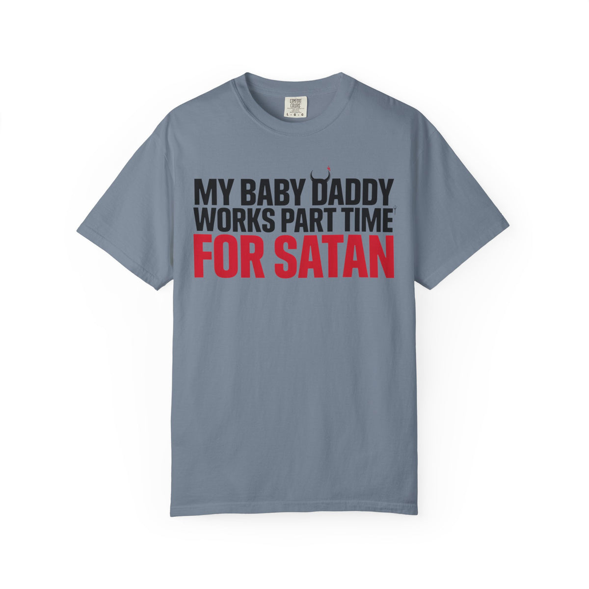 My Baby Daddy Works Part Time for Satan T-Shirt