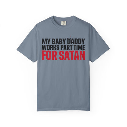 My Baby Daddy Works Part Time for Satan T-Shirt