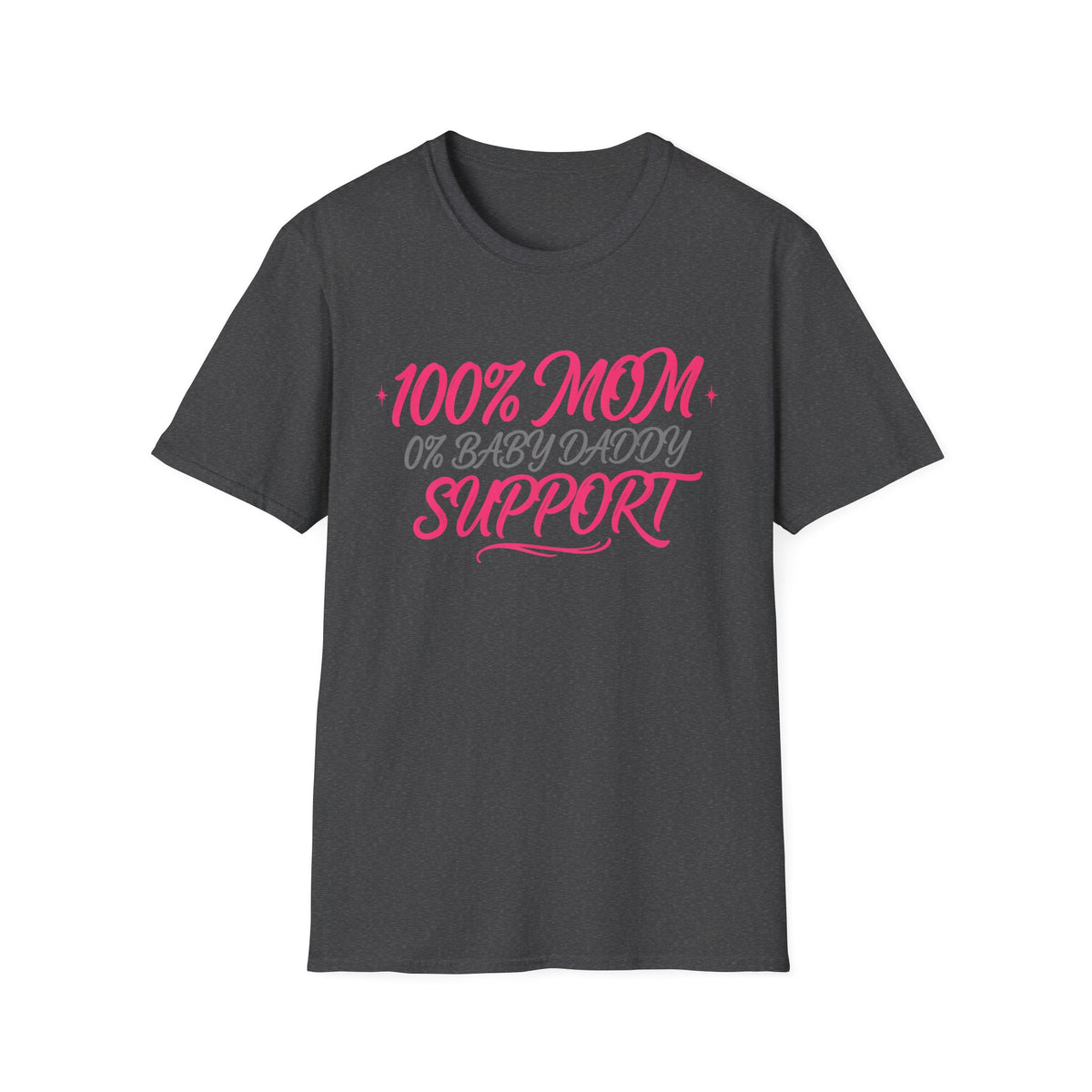 Mom T‑Shirt — “100% MOM 0% Baby Daddy Support” Graphic Tee