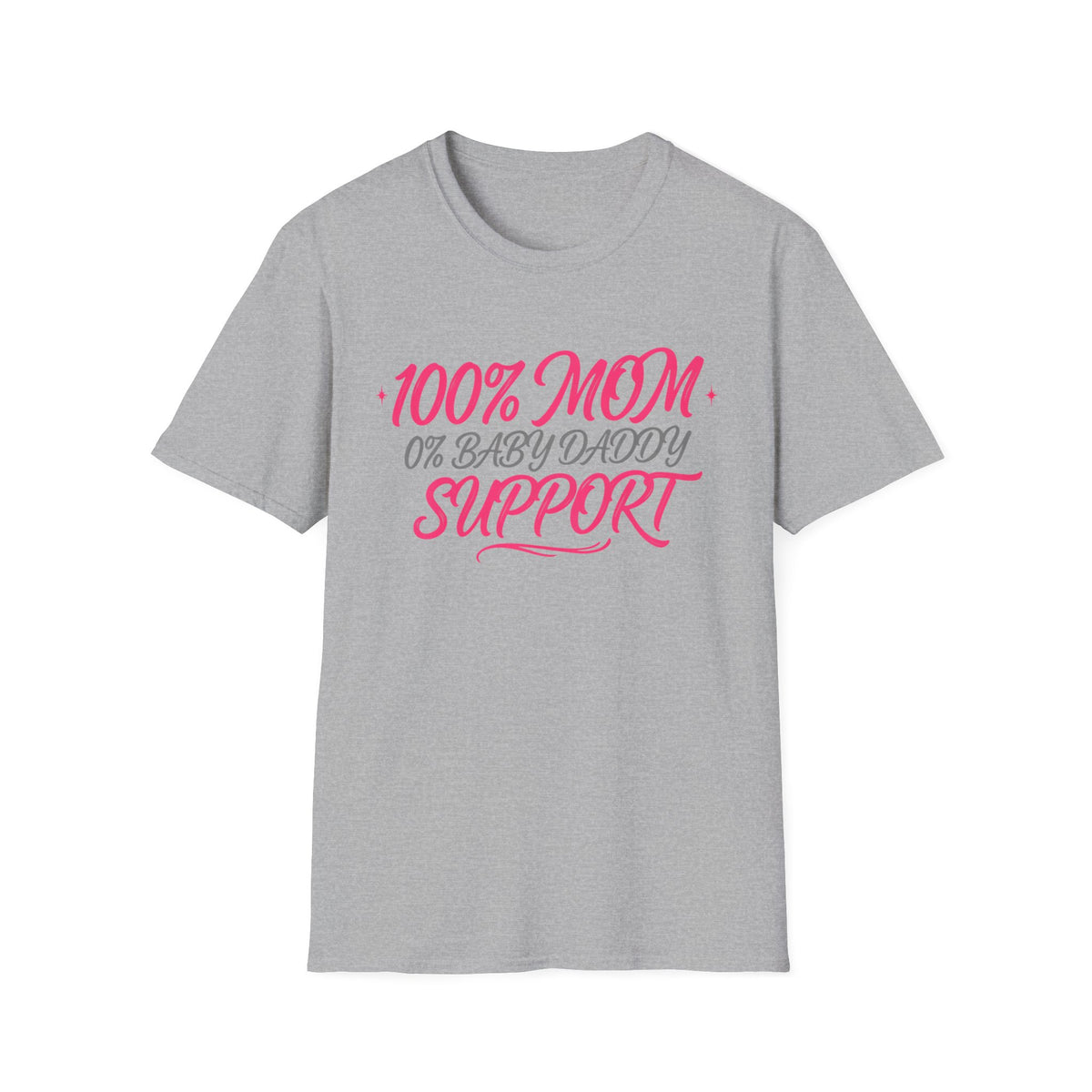 Mom T‑Shirt — “100% MOM 0% Baby Daddy Support” Graphic Tee