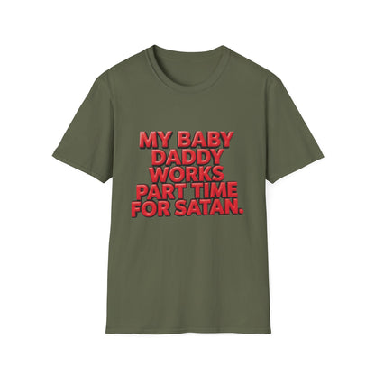 T-Shirt — "My Baby Daddy Works Part Time For Satan" Funny Graphic Tee