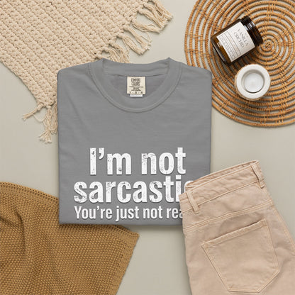Sarcastic Quote T-Shirt — “I’m Not Sarcastic, You’re Just Not Ready.”