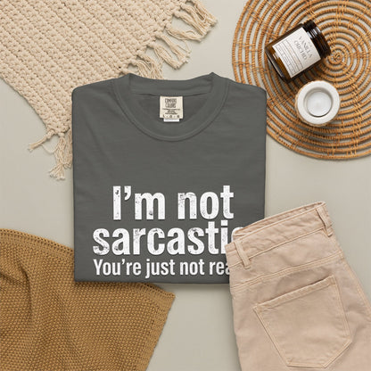Sarcastic Quote T-Shirt — “I’m Not Sarcastic, You’re Just Not Ready.”