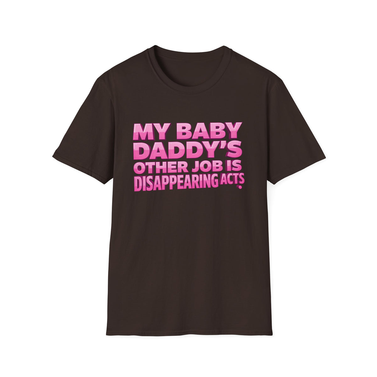 Graphic Tee — "My Baby Daddy’s Other Job Is Disappearing Acts"