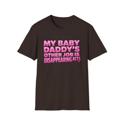 Graphic Tee — "My Baby Daddy’s Other Job Is Disappearing Acts"
