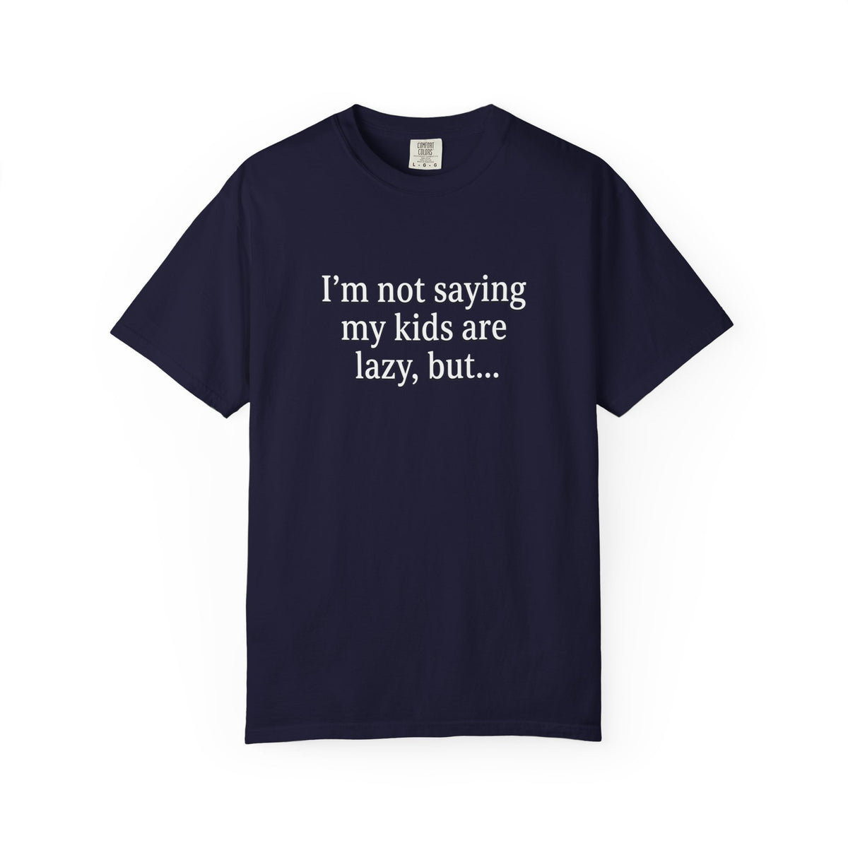 Funny Parenting T-Shirt — “I’m Not Saying My Kids Are Lazy, But…” Tee
