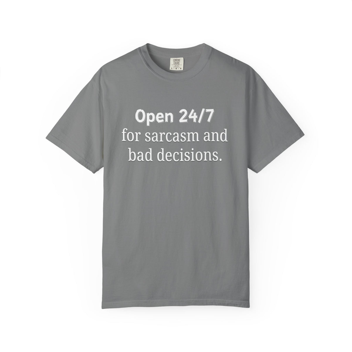 T-Shirt — "Open 24/7 for Sarcasm and Bad Decisions" Funny Graphic Tee