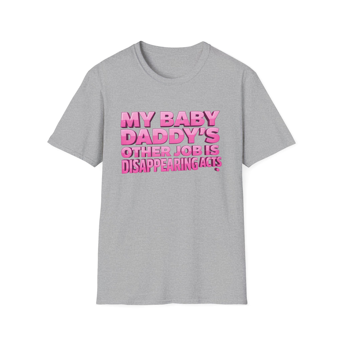 Graphic Tee — "My Baby Daddy’s Other Job Is Disappearing Acts"