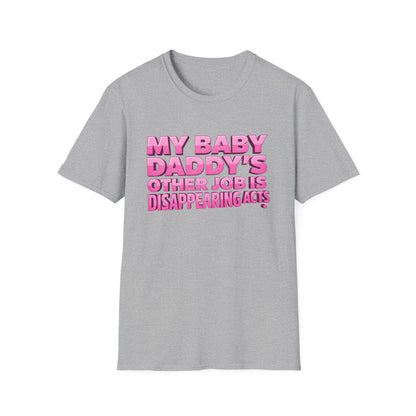 Graphic Tee — "My Baby Daddy’s Other Job Is Disappearing Acts"