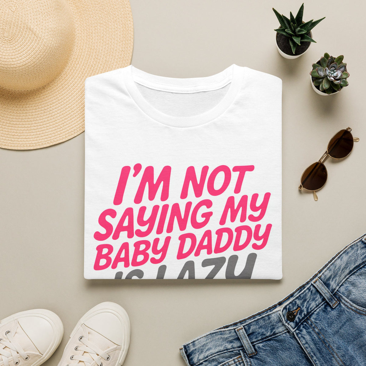 I'm Not Saying My Baby Daddy Is Lazy But... T-Shirt — Funny Mom Graphic Tee for New Moms & Baby Showers