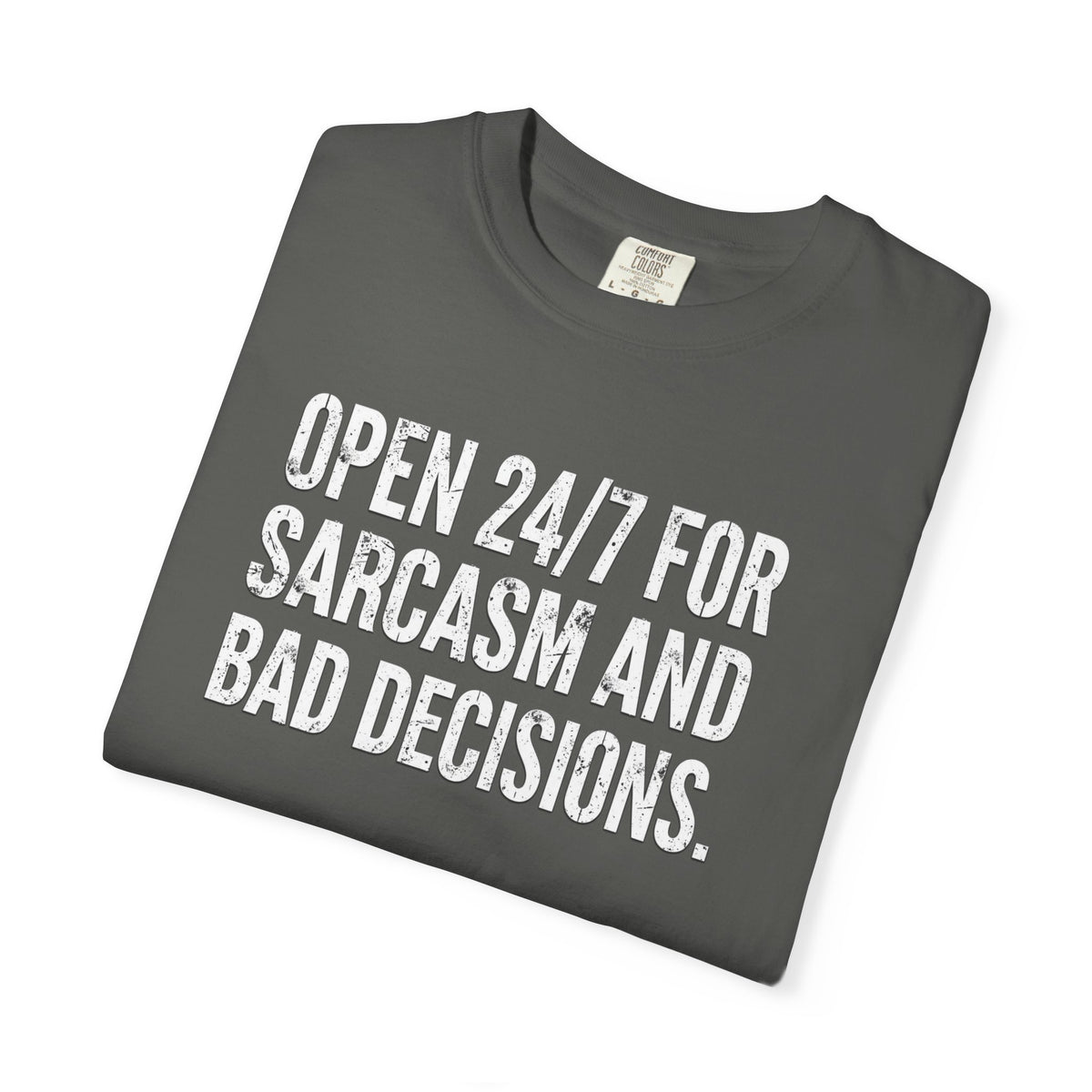 Graphic T-Shirt — "Open 24/7 for Sarcasm and Bad Decisions" Funny Sarcastic Tee