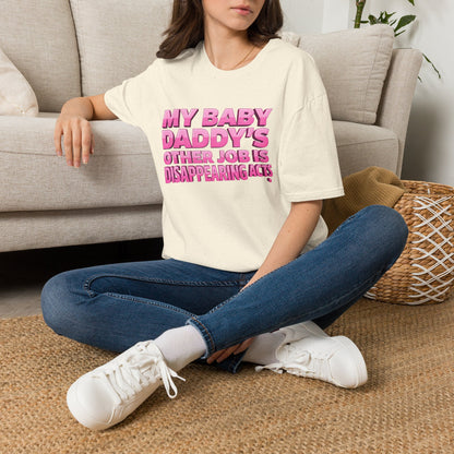 Graphic Tee — "My Baby Daddy’s Other Job Is Disappearing Acts"