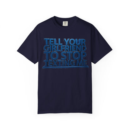 Graphic T-Shirt — “Tell Your Girlfriend to Stop Texting Me” Blue 3D Text Tee