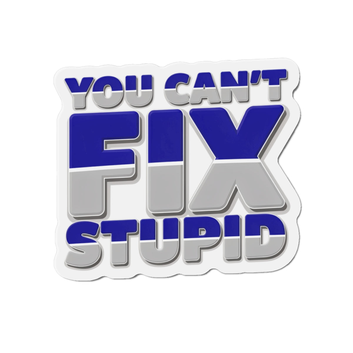 You Can't Fix Stupid Die-Cut Magnet — Funny Fridge Magnet for Gag Gifts & Office Humor