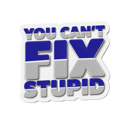 You Can't Fix Stupid Die-Cut Magnet — Funny Fridge Magnet for Gag Gifts & Office Humor