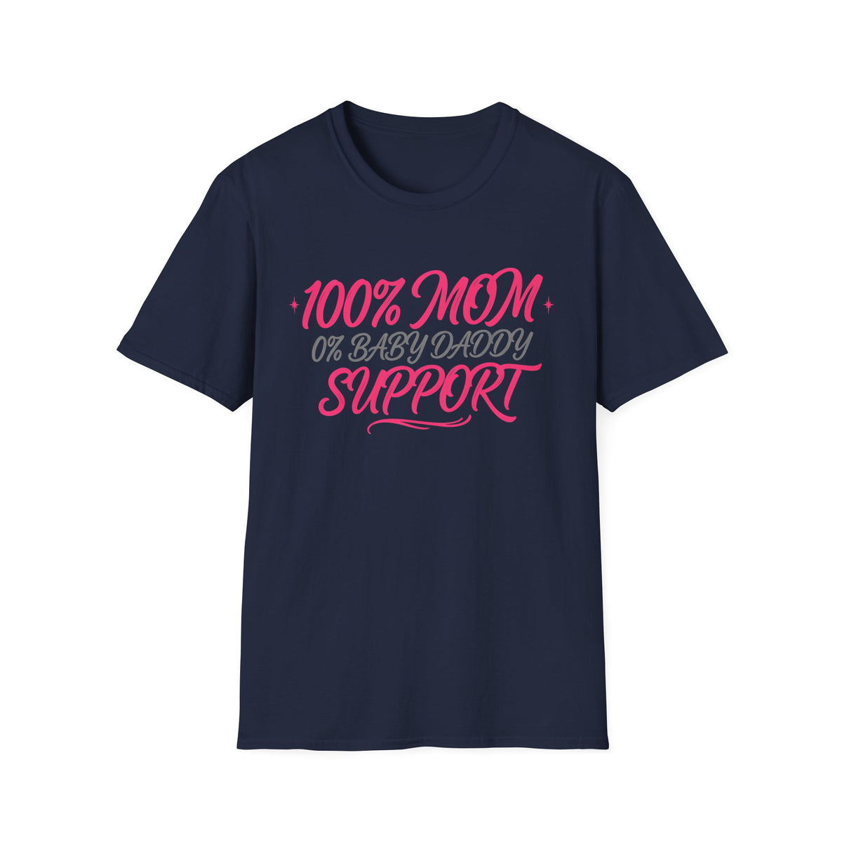 Mom T‑Shirt — “100% MOM 0% Baby Daddy Support” Graphic Tee
