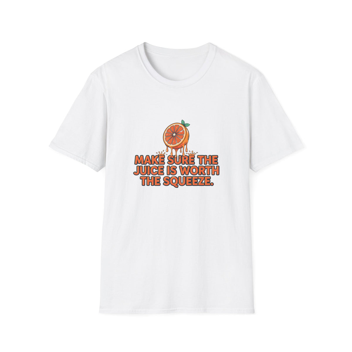 T-Shirt — "Make Sure The Juice Is Worth The Squeeze" Orange Graphic