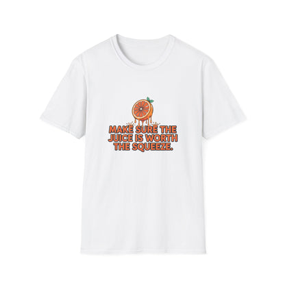 T-Shirt — "Make Sure The Juice Is Worth The Squeeze" Orange Graphic