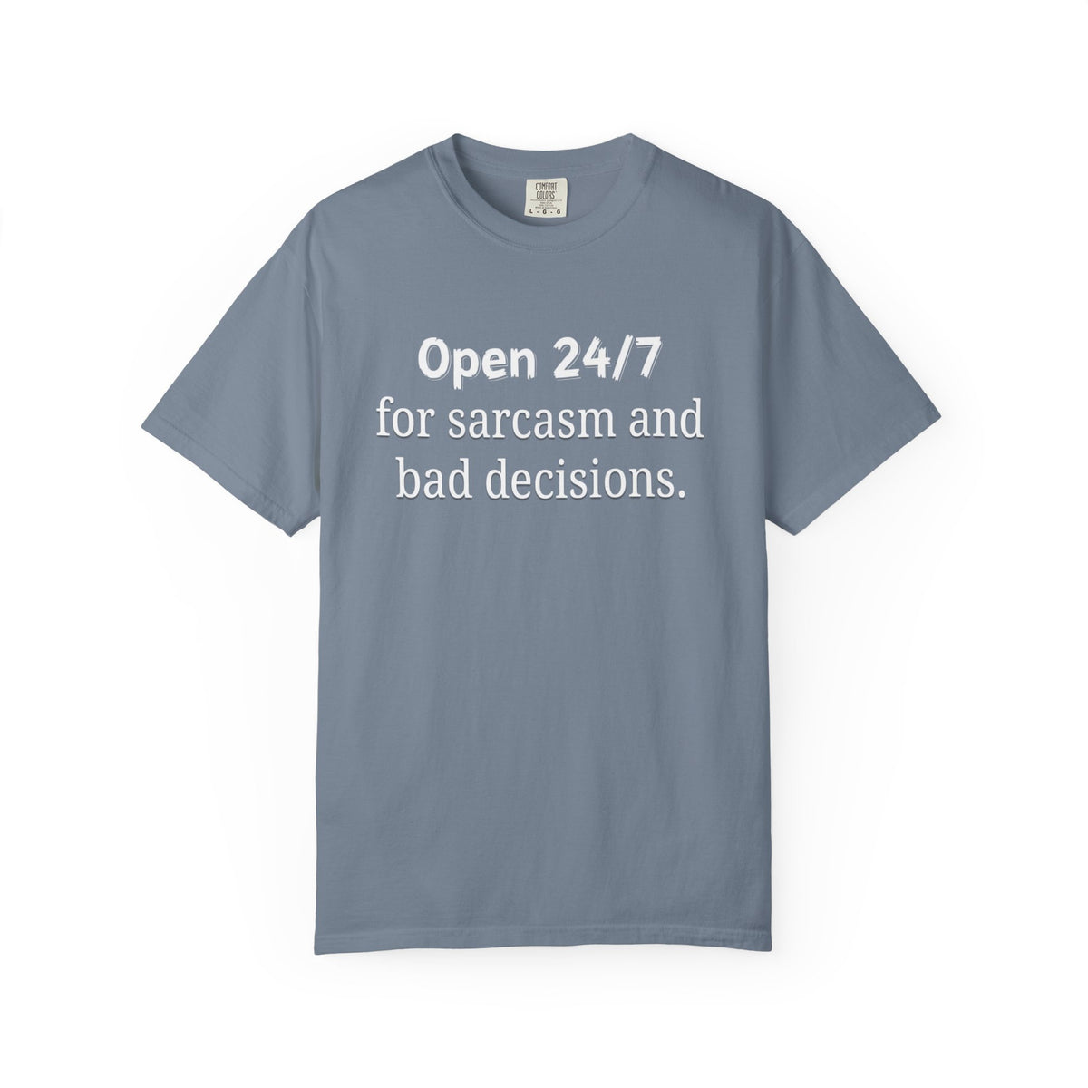 T-Shirt — "Open 24/7 for Sarcasm and Bad Decisions" Funny Graphic Tee