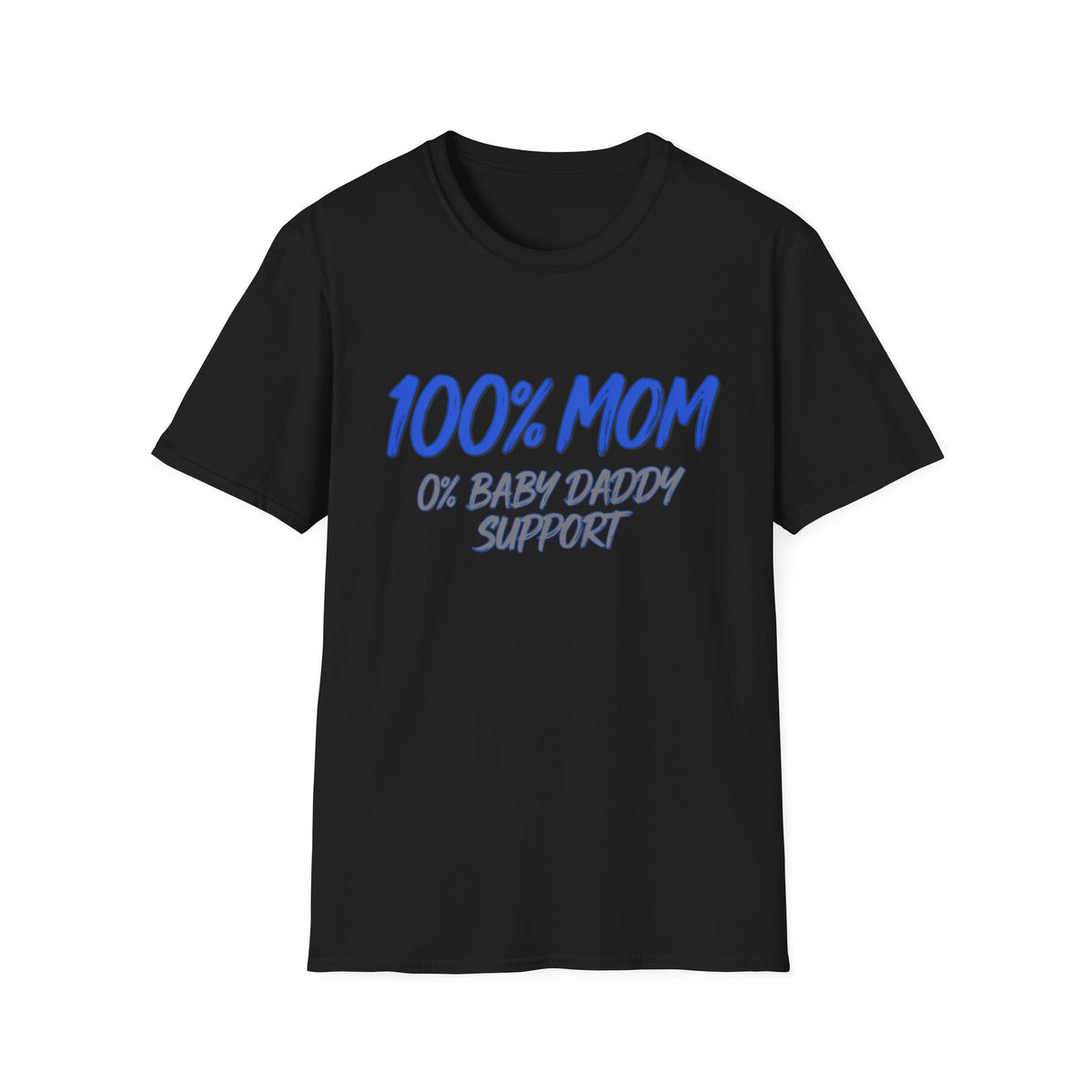 T-Shirt — "100% Mom, 0% Baby Daddy Support" Graphic Tee