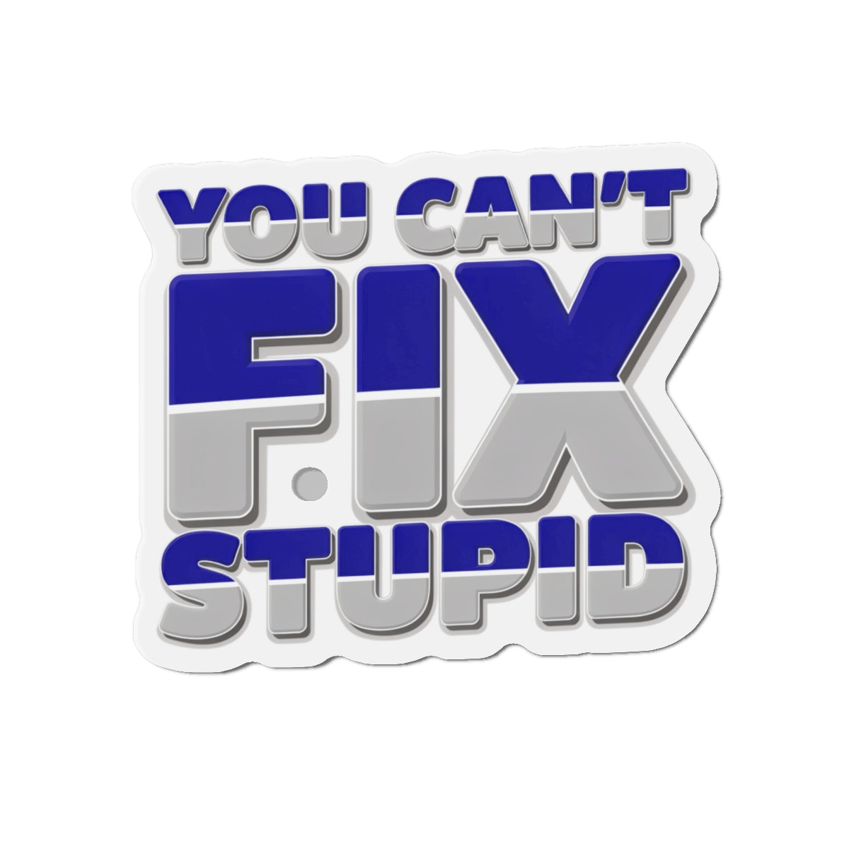 You Can't Fix Stupid Die-Cut Magnet — Funny Fridge Magnet for Gag Gifts & Office Humor