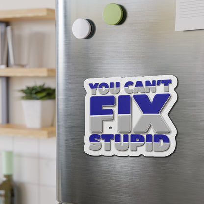 You Can't Fix Stupid Die-Cut Magnet — Funny Fridge Magnet for Gag Gifts & Office Humor