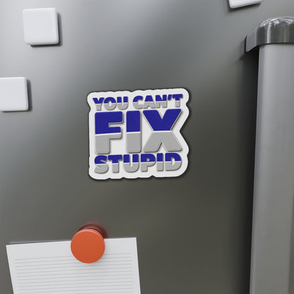 You Can't Fix Stupid Die-Cut Magnet — Funny Fridge Magnet for Gag Gifts & Office Humor