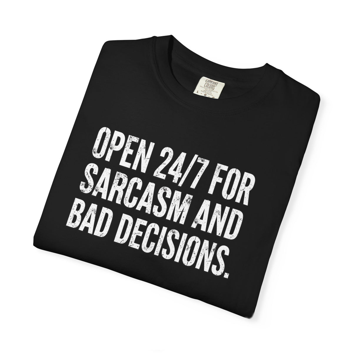 Graphic T-Shirt — "Open 24/7 for Sarcasm and Bad Decisions" Funny Sarcastic Tee