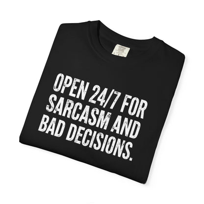 Graphic T-Shirt — "Open 24/7 for Sarcasm and Bad Decisions" Funny Sarcastic Tee