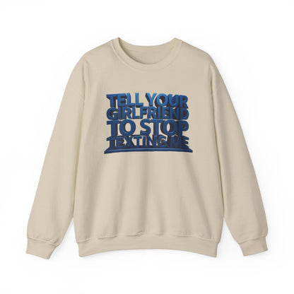 Crewneck Sweatshirt — "Tell Your Girlfriend to Stop Texting Me" Bold Graphic
